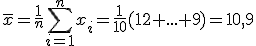 \bar~x = \frac{1}{n}\sum_{i=1}^n x_i = \frac{1}{10} ( 12 +...+9) = 10,9 